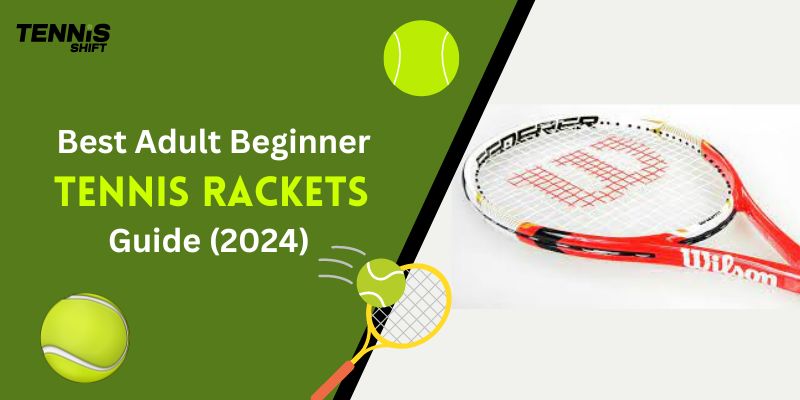 Best Adult Beginner Tennis Rackets