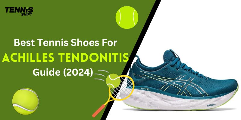 Best Tennis Shoes For Achilles Tendonitis