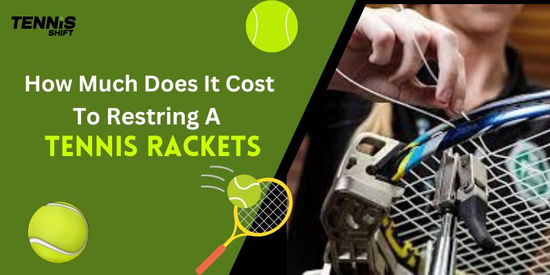 How Much Does It Cost To Restring A Tennis Racket