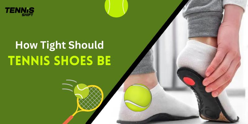 How Tight Should Tennis Shoes Be