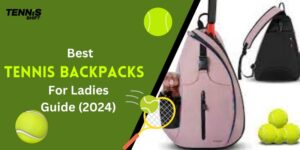 Best Tennis Backpacks For Ladies