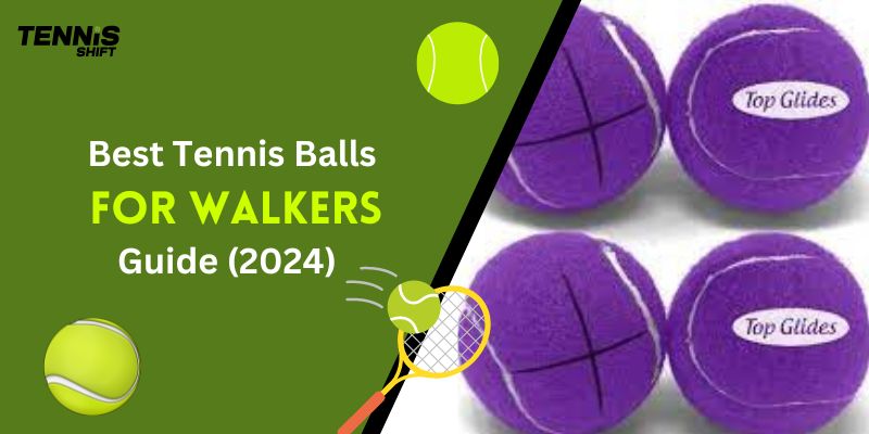 Best Tennis Balls For Walkers